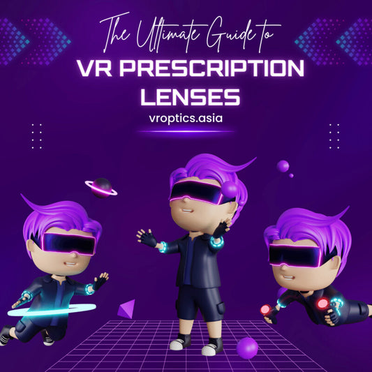 The Ultimate Guide to VR Prescription Lenses - VR Optics Asia